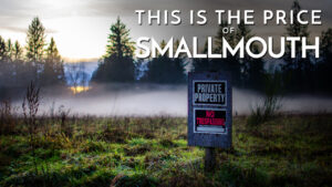 This is the Price of Smallmouth (A Fishing Story)
