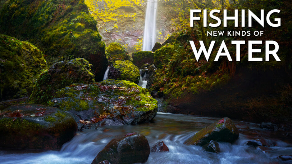 Fishing New Kinds of Water