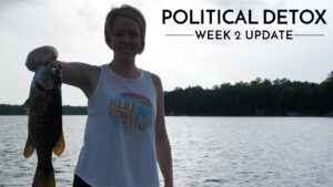 Fishing or Flirting? Political Detox: Week 2 Update
