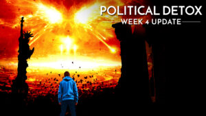 The End is Here. Political Detox: Week 4 Update