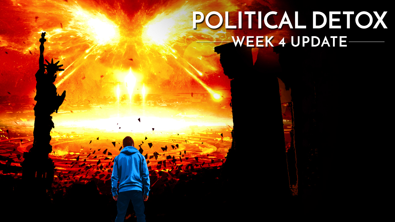 The End is Here. Political Detox: Week 4 Update