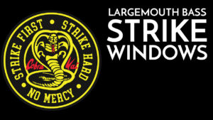 Largemouth Bass Strike Windows