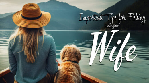 important tips for fishing with your wife aj hauser minimalist fishing